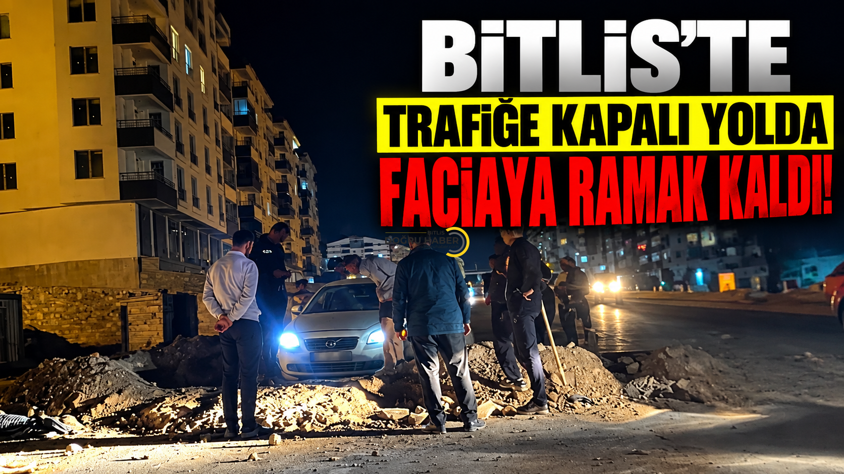 Bitlis’te Trafiğe Kapalı Yolda Faciaya Ramak Kaldı!