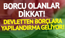 Devlete borcu olanlar dikkat! Yeni yapılandırma açıklandı