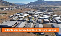 Bitlis'te dev sanayi hamlesi: Tam 100 yeni fabrika kuruluyor!