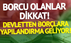 Devlete borcu olanlar dikkat! Yeni yapılandırma açıklandı