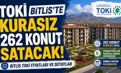 TOKİ Bitlis'te kurasız 262 konut satacak! Bitlis TOKİ fiyatları ve detaylar