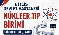 Bitlis Devlet Hastanesi'nde Nükleer Tıp Birimi Hizmete Girdi