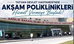 Tatvan Devlet Hastanesi'nde Akşam Poliklinikleri Hizmete Başladı
