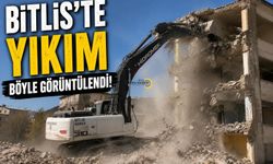 Bitlis’te Yıkım Böyle Görüntülendi!