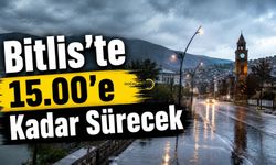 Bitlis’te 15.00’e Kadar Sürecek