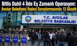Bitlis Dahil 4 İlde Eş Zamanlı Operasyon: Avcılar Belediyesi İhalesi Soruşturmasında 13 Gözaltı