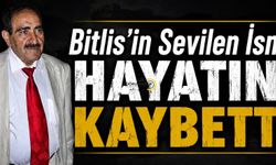Bitlis’te Sevilen İsim Hayatını Kaybetti