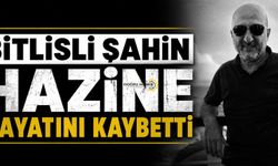 Bitlisli Şahin Hazine Hayatını Kaybetti