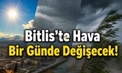 Bitlis’te Hava Bir Günde Değişecek!