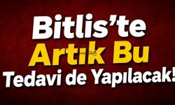 Bitlis’te Artık Bu Tedavi de Yapılacak!