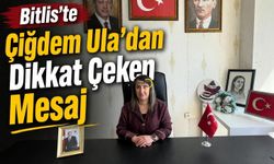 Bitlis’te Çiğdem Ula’dan Dikkat Çeken Mesaj