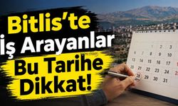 Bitlis’te İş Arayanlar Bu Tarihe Dikkat!