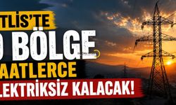 Bitlis’te O Bölge 5 Saat Elektriksiz Kalacak!