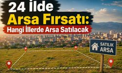 24 İlde Arsa Fırsatı: Hangi İllerde Arsa Satılacak