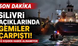 SON DAKİKA: Silivri Açıklarında Gemiler Çarpıştı! 10 Kişiden Haber Alınamıyor