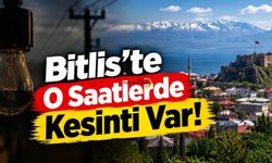 Bitlis’te O Saatlerde Kesinti Var!