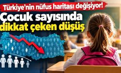 Türkiye’nin nüfus haritası değişiyor! Çocuk sayısında dikkat çeken düşüş