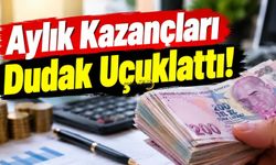 Aylık Kazançları Dudak Uçuklattı!