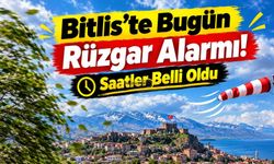 Bitlis’te Bugün Rüzgar Alarmı!