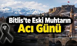 Bitlis’te Eski Muhtarın Acı Günü