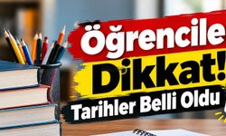 Öğrenciler Dikkat! Tarihler Belli Oldu