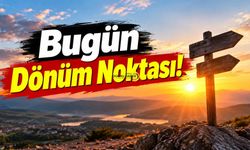 Bugün Dönüm Noktası!