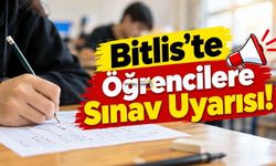 Bitlis’te Öğrencilere Sınav Uyarısı!
