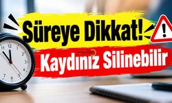 Süreye Dikkat! Kaydınız Silinebilir