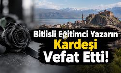 Bitlisli Eğitimci Yazarın Kardeşi Vefat Etti!