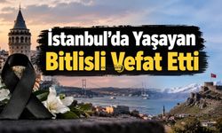 İstanbul’da Yaşayan Bitlisli Vefat Etti