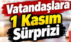 Vatandaşlara 1 Kasım Sürprizi