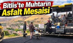 Bitlis’te Muhtarın Asfalt Mesaisi