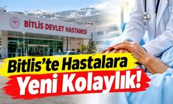 Bitlis’te Hastalara Yeni Kolaylık!
