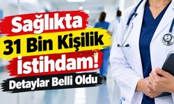 Sağlıkta 31 Bin Kişilik İstihdam! Detaylar Belli Oldu