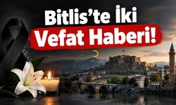 Bitlis’te İki Vefat Haberi