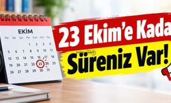 23 Ekim’e Kadar Süreniz Var!