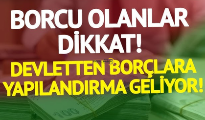 Devlete borcu olanlar dikkat! Yeni yapılandırma açıklandı
