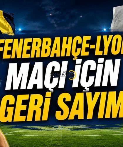 Fenerbahçe-Lyon Maçı İçin Geri Sayım!