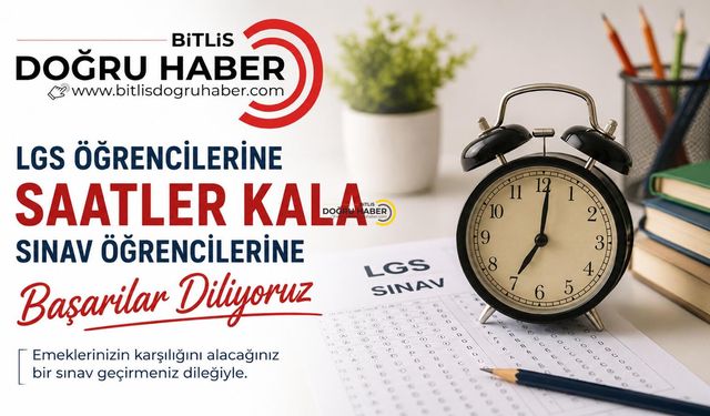 Bitlis Doğru Haber’den LGS Adaylarına Moral Mesajı