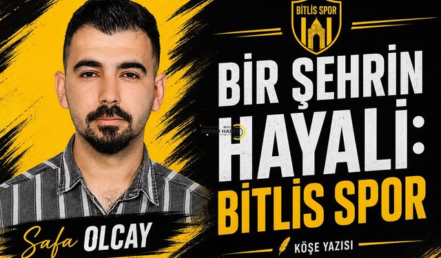Safa Olcay Bitlis Spor İçin Yazdı