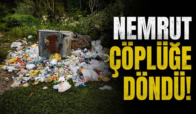 Nemrut'ta Değişen Bir Şey Yok! Çöpler Tepki Çekiyor