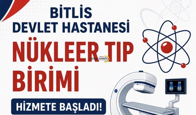Bitlis Devlet Hastanesi'nde Nükleer Tıp Birimi Hizmete Girdi