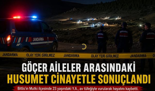 Göçer aileler arasındaki husumet cinayetle sonuçlandı: 1 kişi hayatını kaybetti