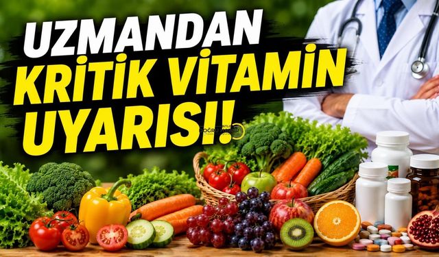 Uzmandan Kritik Vitamin Uyarısı!