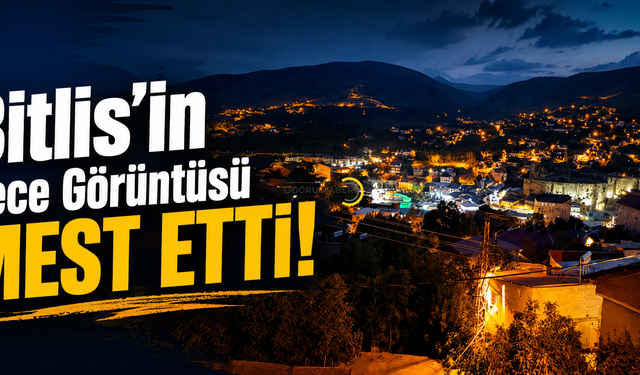 Bitlis’in Gece Görüntüsü Mest Etti