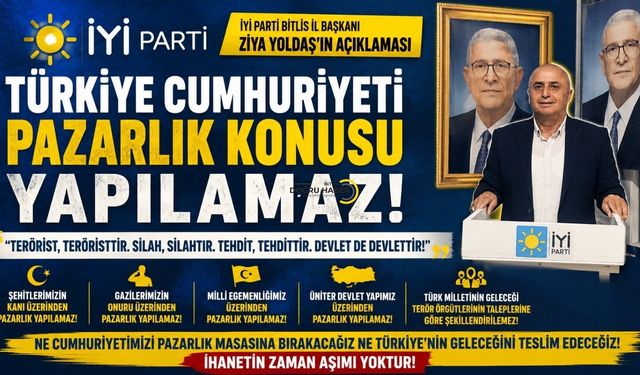 İYİ Parti Bitlis İl Başkanı Ziya Yoldaş: “Türkiye Cumhuriyeti pazarlık konusu yapılamaz”