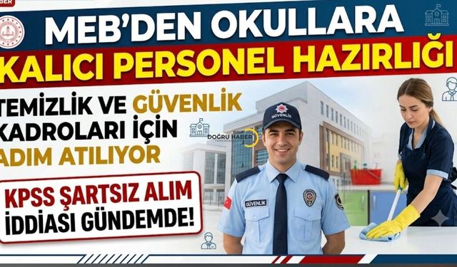 MEB'den Okullara Kalıcı Temizlik ve Güvenlik Personeli Hazırlığı: KPSS Şartsız Alım İddiası Gündemde