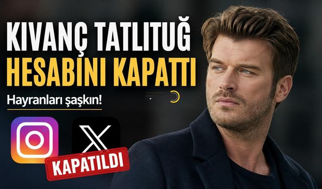 Kıvanç Tatlıtuğ Hesabını Kapattı