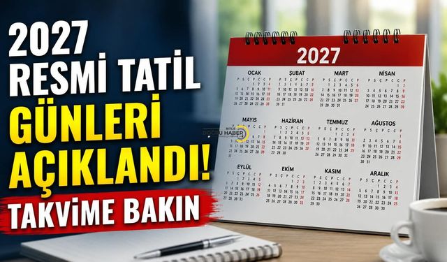 2027 Resmi Tatil Günleri Açıklandı! Takvime Bakın
