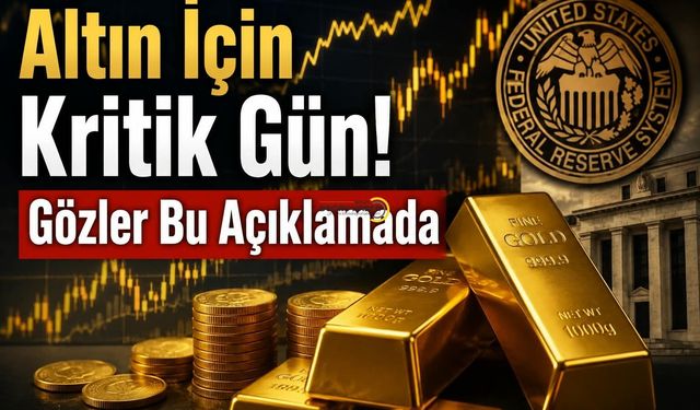 Altın İçin Kritik Gün! Gözler Bu Açıklamada